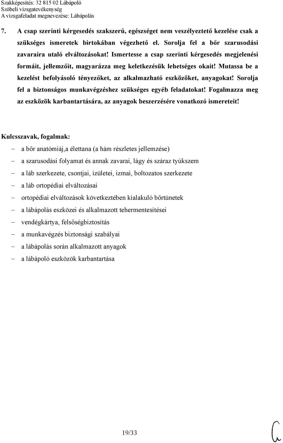 Mutassa be a kezelést befolyásoló tényezőket, az alkalmazható eszközöket, anyagokat! Sorolja fel a biztonságos munkavégzéshez szükséges egyéb feladatokat!