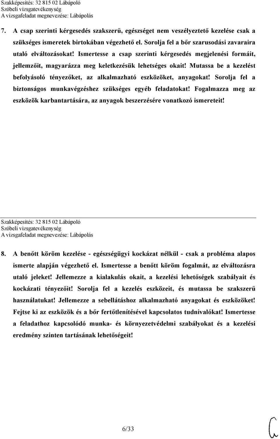 Mutassa be a kezelést befolyásoló tényezőket, az alkalmazható eszközöket, anyagokat! Sorolja fel a biztonságos munkavégzéshez szükséges egyéb feladatokat!