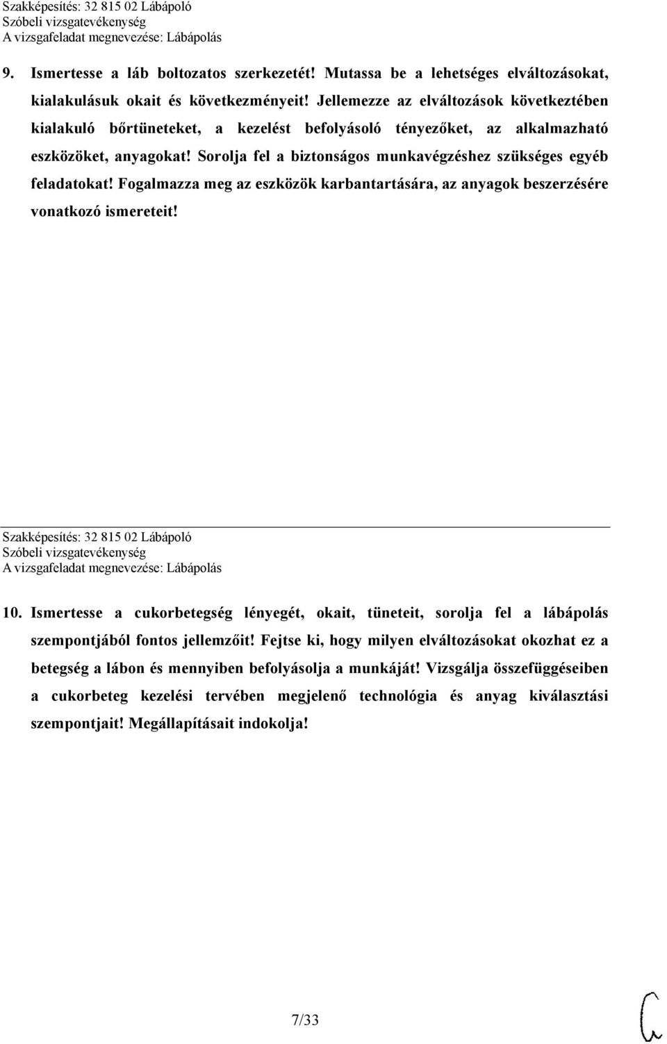 Sorolja fel a biztonságos munkavégzéshez szükséges egyéb feladatokat! Fogalmazza meg az eszközök karbantartására, az anyagok beszerzésére vonatkozó ismereteit! Szakképesítés: 32 815 02 Lábápoló 10.