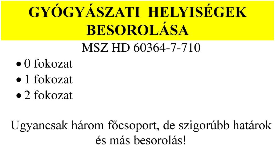 BESOROLÁSA MSZ HD 60364-7-710 Ugyancsak három