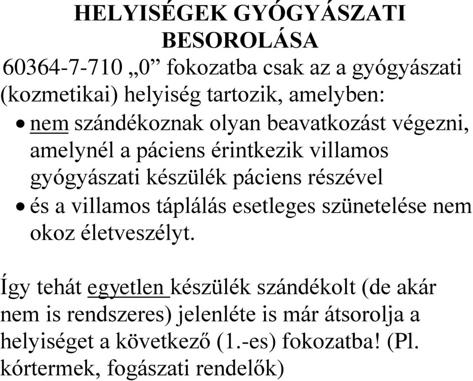 és a villamos táplálás esetleges szünetelése nem okoz életveszélyt.