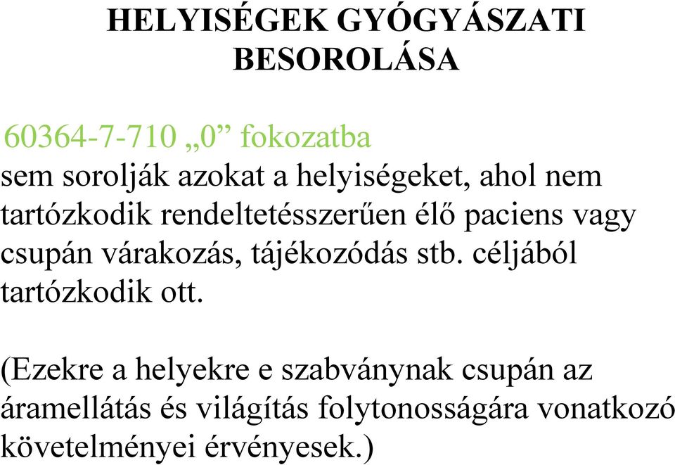 várakozás, tájékozódás stb. céljából tartózkodik ott.
