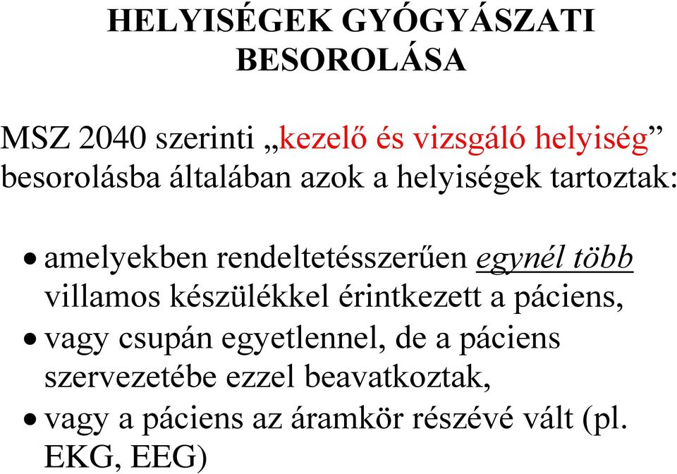 egynél több villamos készülékkel érintkezett a páciens, vagy csupán egyetlennel, de a