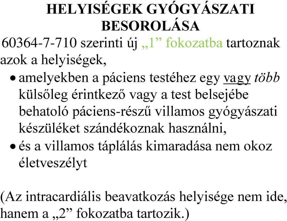 páciens-részű villamos gyógyászati készüléket szándékoznak használni, és a villamos táplálás