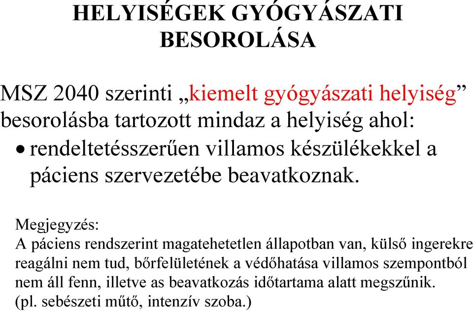 Megjegyzés: A páciens rendszerint magatehetetlen állapotban van, külső ingerekre reagálni nem tud, bőrfelületének