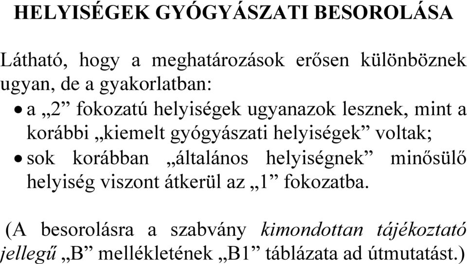helyiségek voltak; sok korábban általános helyiségnek minősülő helyiség viszont átkerül az 1