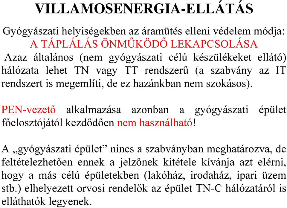 PEN-vezető alkalmazása azonban a gyógyászati épület főelosztójától kezdődően nem használható!