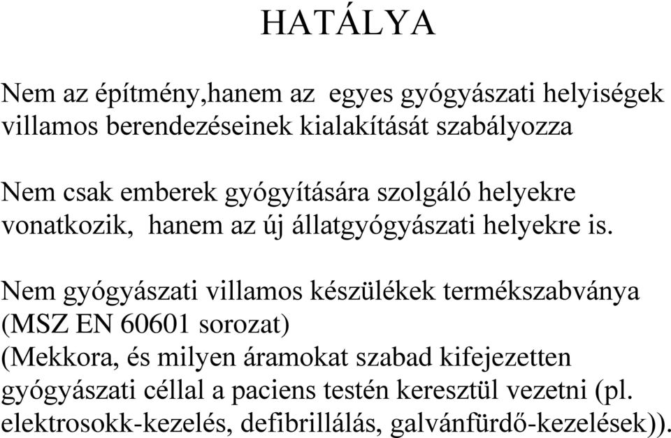 Nem gyógyászati villamos készülékek termékszabványa (MSZ EN 60601 sorozat) (Mekkora, és milyen áramokat szabad