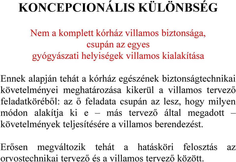 feladatköréből: az ő feladata csupán az lesz, hogy milyen módon alakítja ki e más tervező által megadott követelmények