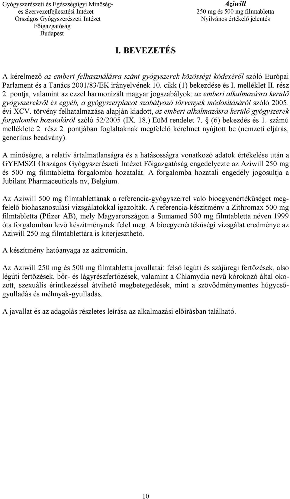 törvény felhatalmazása alapján kiadott, az emberi alkalmazásra kerülő gyógyszerek forgalomba hozataláról szóló 52/2005 (IX. 18.) EüM rendelet 7. (6) bekezdés és 1. számú melléklete 2. rész 2.