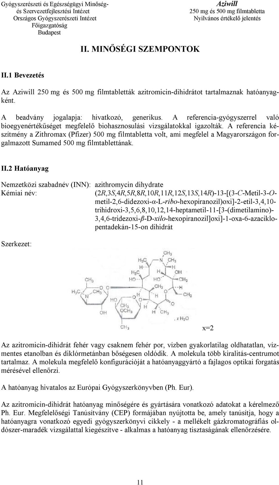 A referencia készítmény a Zithromax (Pfizer) 500 mg filmtabletta volt, ami megfelel a Magyarországon forgalmazott Sumamed 500 mg filmtablettának. II.