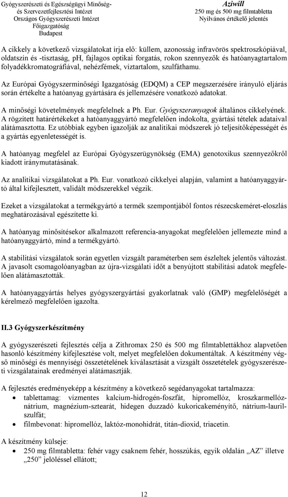 Az Európai Gyógyszerminőségi Igazgatóság (EDQM) a CEP megszerzésére irányuló eljárás során értékelte a hatóanyag gyártására és jellemzésére vonatkozó adatokat.