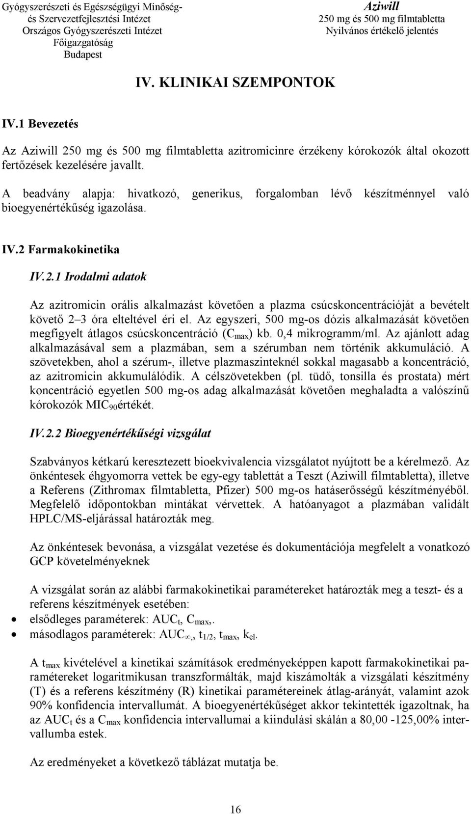 Farmakokinetika IV.2.1 Irodalmi adatok Az azitromicin orális alkalmazást követően a plazma csúcskoncentrációját a bevételt követő 2 3 óra elteltével éri el.