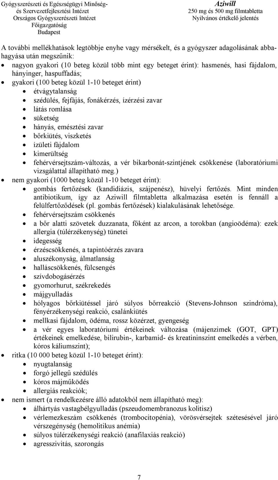 ízületi fájdalom kimerültség fehérvérsejtszám-változás, a vér bikarbonát-szintjének csökkenése (laboratóriumi vizsgálattal állapítható meg.