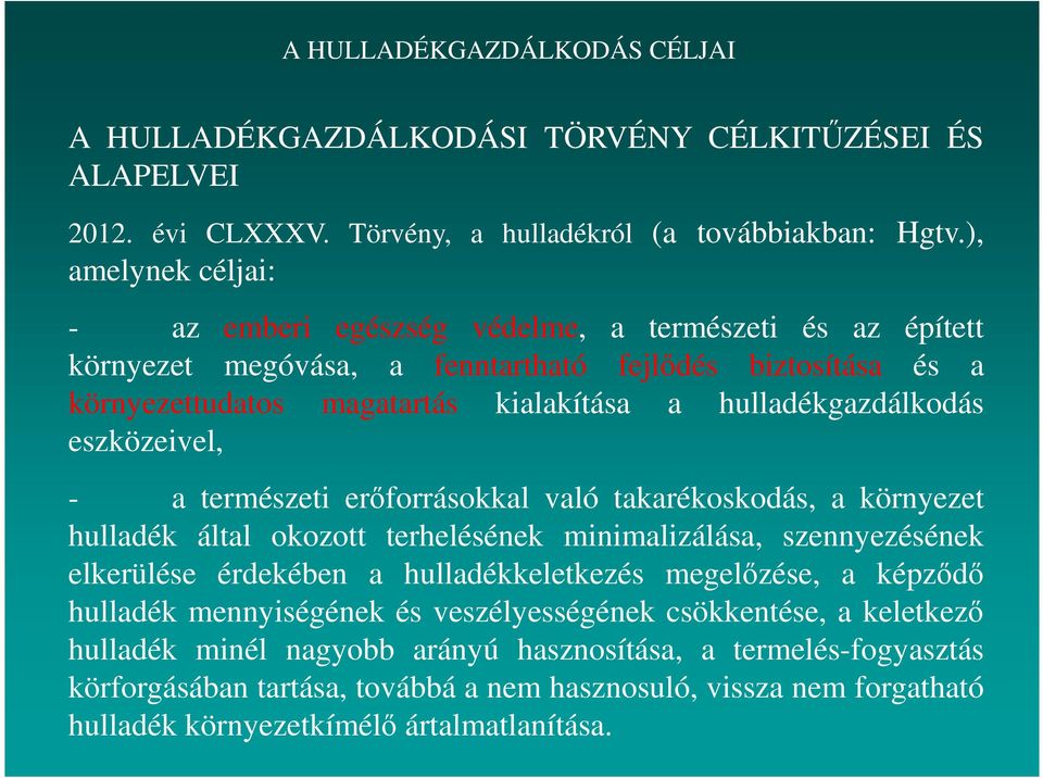 eszközeivel, - a természeti erıforrásokkal való takarékoskodás, a környezet hulladék által okozott terhelésének minimalizálása, szennyezésének elkerülése érdekében a hulladékkeletkezés megelızése, a