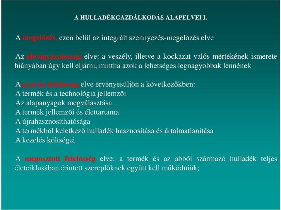 eljárni, mintha azok a lehetséges legnagyobbak lennének A gyártói felelısség elve érvényesüljön a következıkben: A termék és a technológia jellemzıi Az alapanyagok