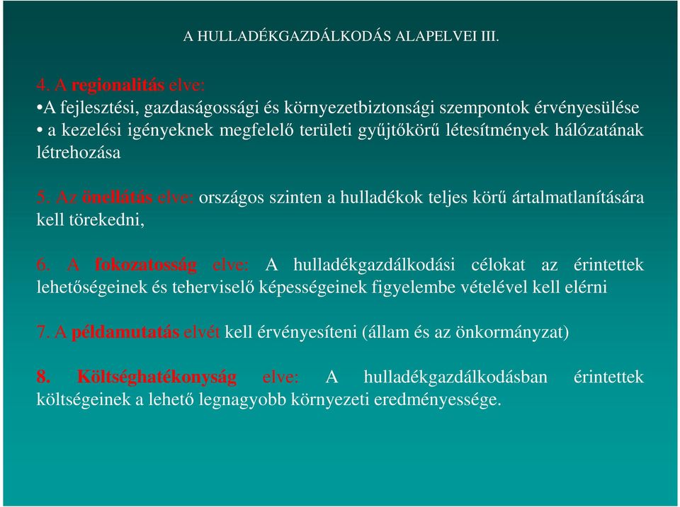 hálózatának létrehozása 5. Az önellátás elve: országos szinten a hulladékok teljes körő ártalmatlanítására kell törekedni, 6.