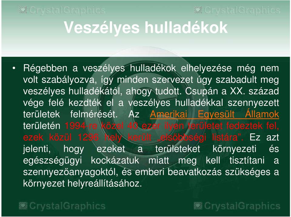 Az Amerikai Egyesült Államok területén 1994-re közel 40 ezer ilyen területet fedeztek fel, ezek közül 1296 hely került elsıbbségi listára.