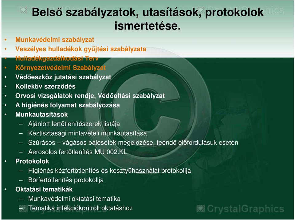 Orvosi vizsgálatok rendje, Védıoltási szabályzat A higiénés folyamat szabályozása Munkautasítások Ajánlott fertıtlenítıszerek listája Kéztisztasági mintavételi