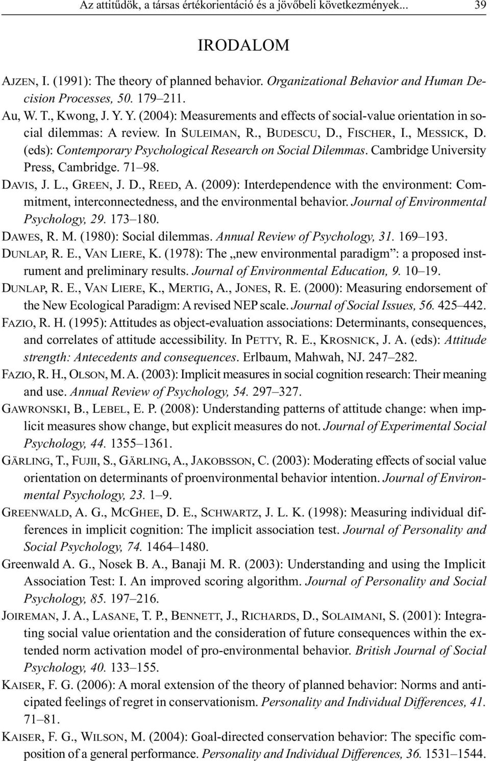 (eds): Contemporary Psychological Research on Social Dilemmas.Cambridge University Press, Cambridge. 71 98. DAVIS, J. L., GREEN, J. D., REED, A.