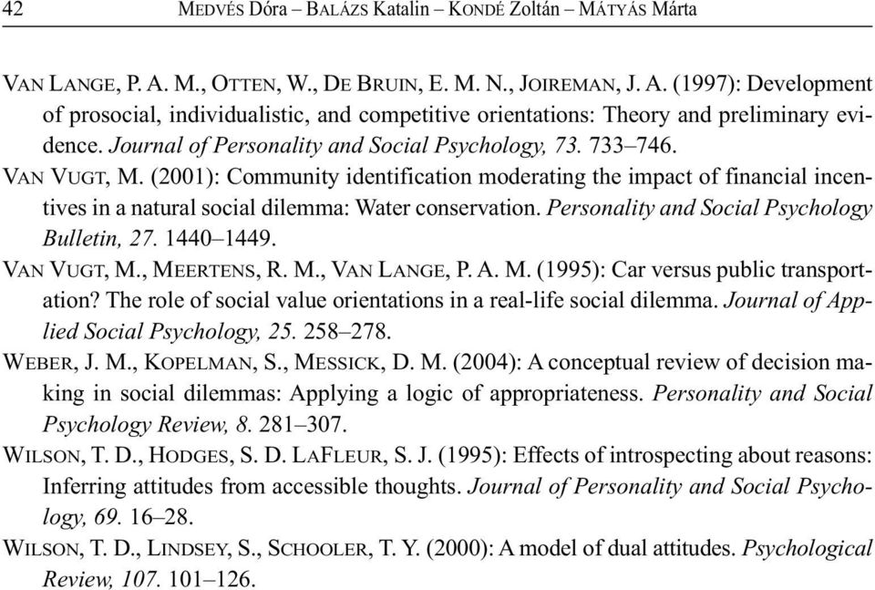 Personality and Social Psychology Bulletin, 27. 1440 1449. VAN VUGT, M., MEERTENS, R. M., VAN LANGE, P. A. M. (1995): Car versus public transportation?