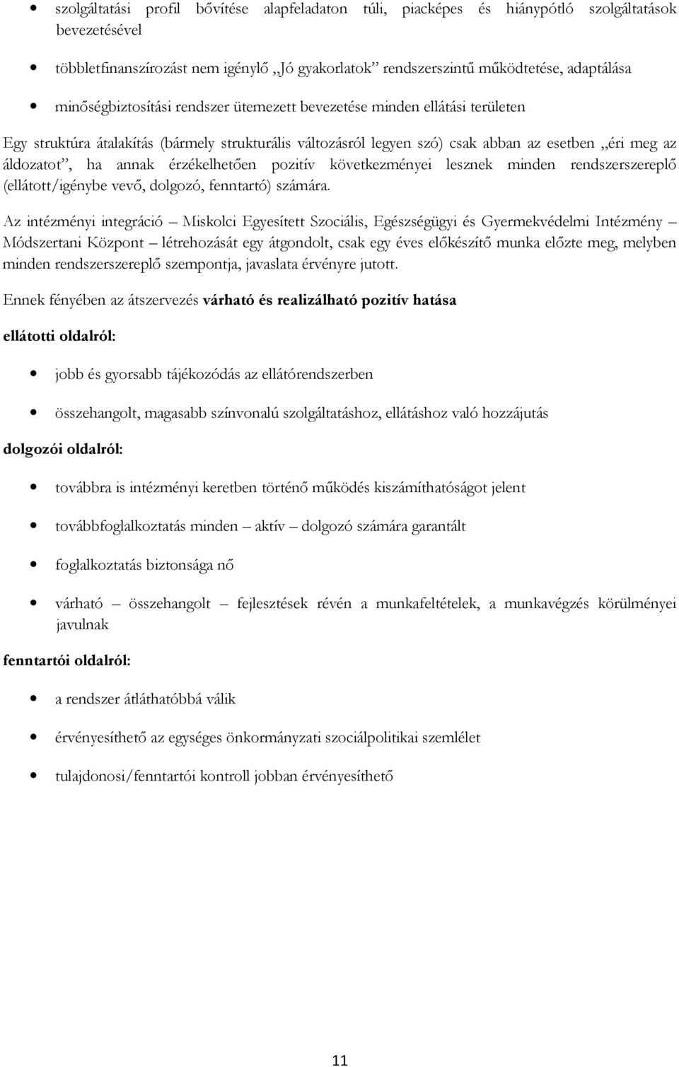 érzékelhetően pozitív következményei lesznek minden rendszerszereplő (ellátott/igénybe vevő, dolgozó, fenntartó) számára.