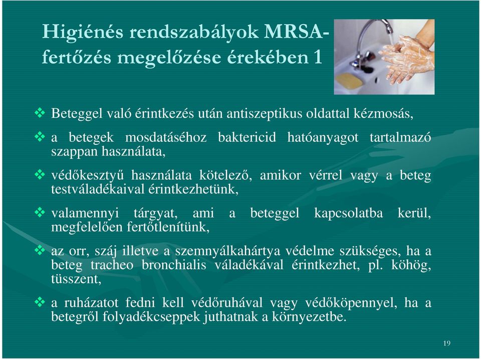 ami a beteggel kapcsolatba kerül, megfelelően fertőtlenítünk, az orr, száj illetve a szemnyálkahártya védelme szükséges, ha a beteg tracheo bronchialis