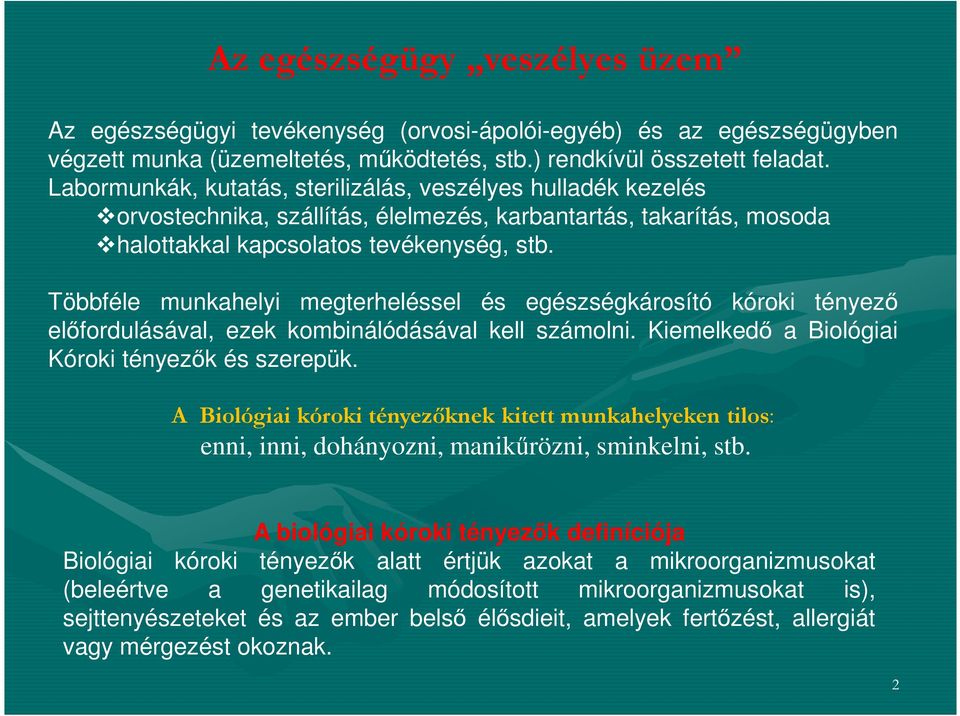 Többféle munkahelyi megterheléssel és egészségkárosító kóroki tényező előfordulásával, ezek kombinálódásával kell számolni. Kiemelkedő a Biológiai Kóroki tényezők és szerepük.