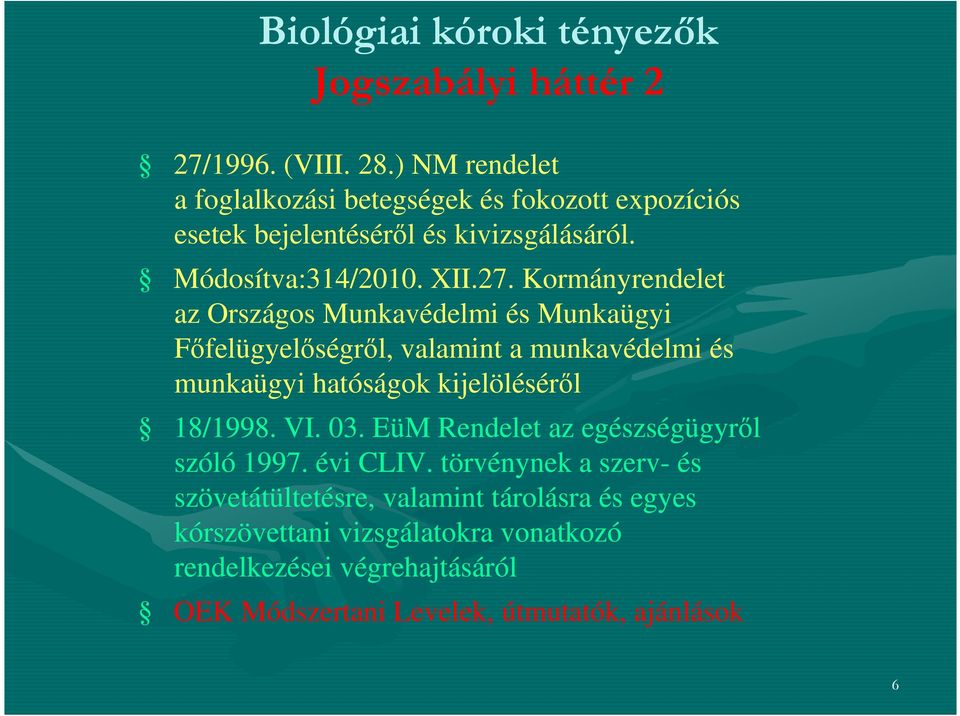 Kormányrendelet az Országos Munkavédelmi és Munkaügyi Főfelügyelőségről, valamint a munkavédelmi és munkaügyi hatóságok kijelöléséről 18/1998. VI.