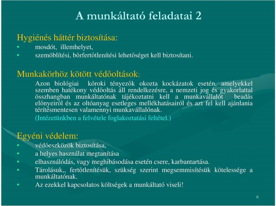 munkáltatónak tájékoztatni kell a munkavállalót beadás előnyeiről és az oltóanyag esetleges mellékhatásairól és azt fel kell ajánlania térítésmentesen valamennyi munkavállalónak.