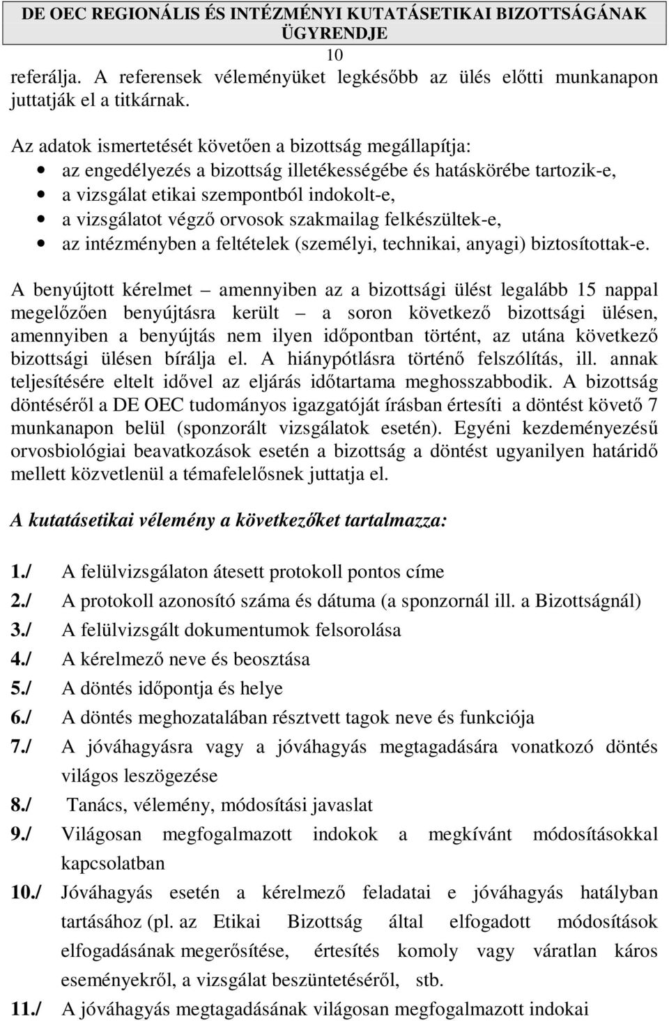 szakmailag felkészültek-e, az intézményben a feltételek (személyi, technikai, anyagi) biztosítottak-e.