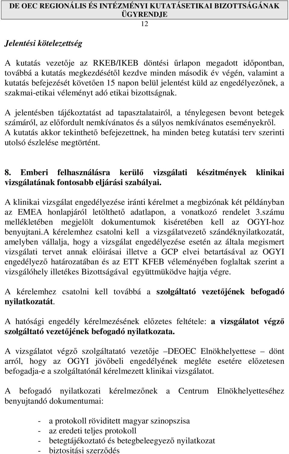 A jelentésben tájékoztatást ad tapasztalatairól, a ténylegesen bevont betegek számáról, az elıfordult nemkívánatos és a súlyos nemkívánatos eseményekrıl.