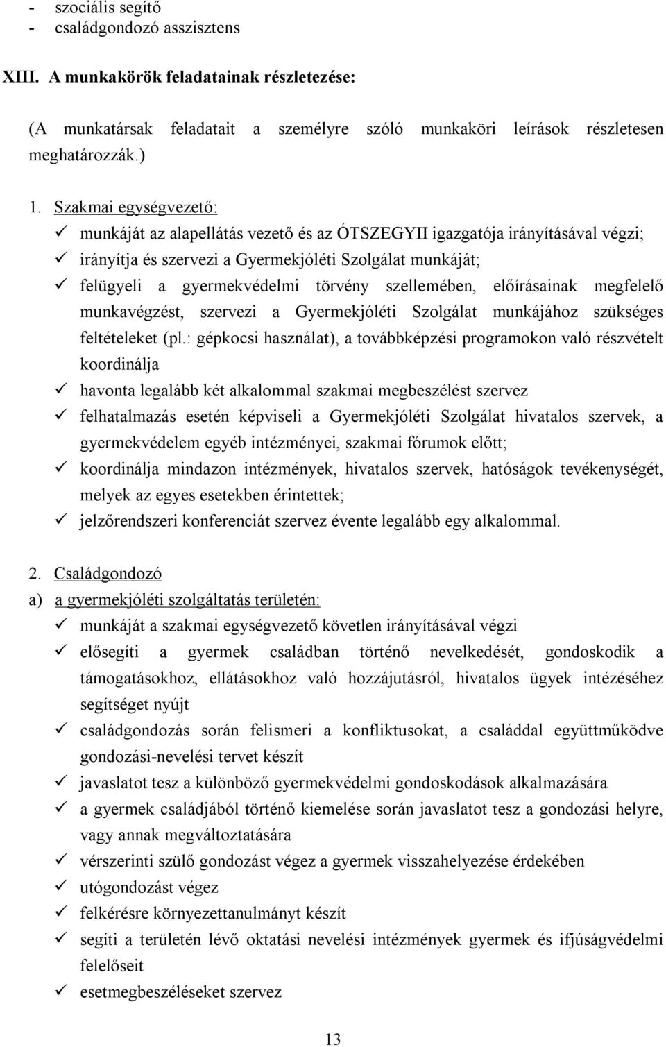 szellemében, előírásainak megfelelő munkavégzést, szervezi a Gyermekjóléti Szolgálat munkájához szükséges feltételeket (pl.