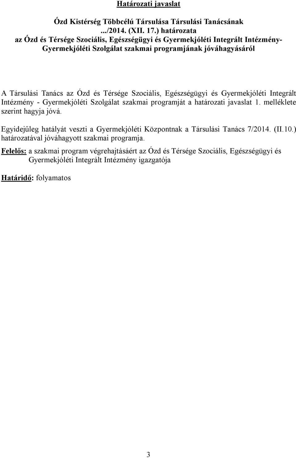 Térsége Szociális, Egészségügyi és Gyermekjóléti Integrált Intézmény - Gyermekjóléti Szolgálat szakmai programját a határozati javaslat 1. melléklete szerint hagyja jóvá.