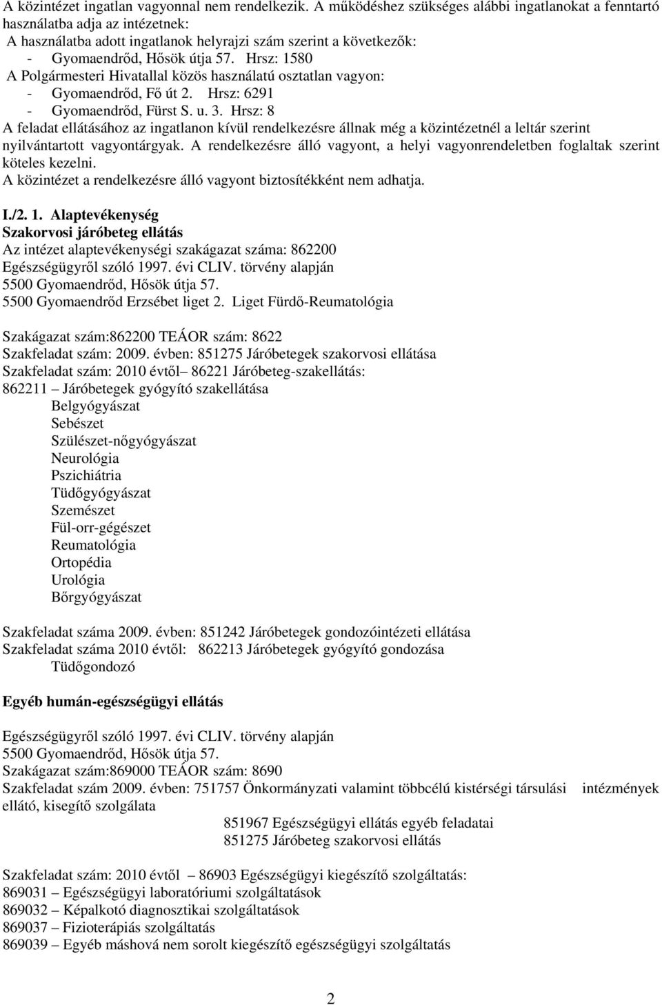 Hrsz: 1580 A Polgármesteri Hivatallal közös használatú osztatlan vagyon: - Gyomaendrőd, Fő út 2. Hrsz: 6291 - Gyomaendrőd, Fürst S. u. 3.