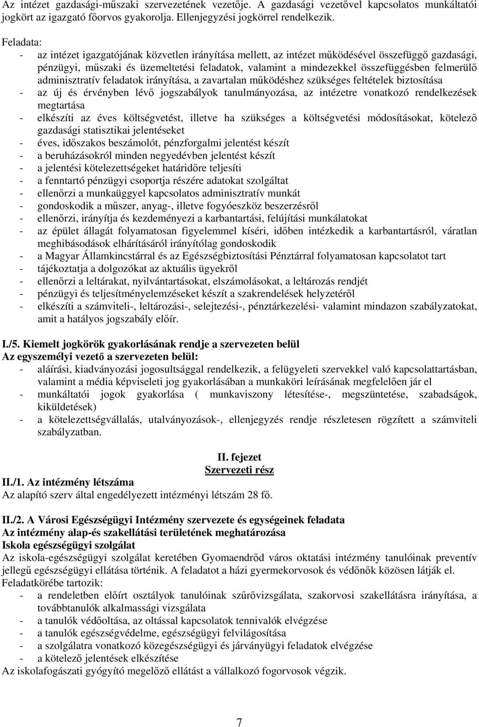 felmerülő adminisztratív feladatok irányítása, a zavartalan működéshez szükséges feltételek biztosítása - az új és érvényben lévő jogszabályok tanulmányozása, az intézetre vonatkozó rendelkezések