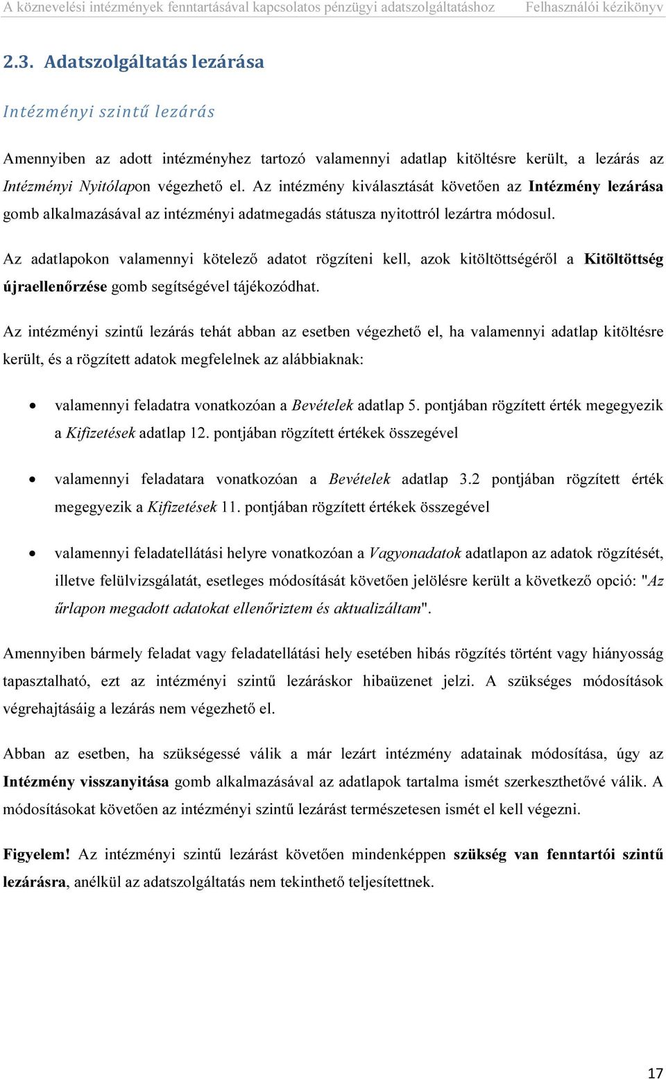 Az adatlapokon valamennyi kötelező adatot rögzíteni kell, azok kitöltöttségéről a Kitöltöttség újraellenőrzése gomb segítségével tájékozódhat.