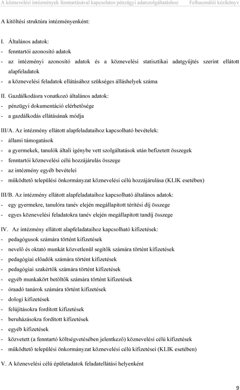 szükséges álláshelyek száma II. Gazdálkodásra vonatkozó általános adatok: - pénzügyi dokumentáció elérhetősége - a gazdálkodás ellátásának módja III/A.