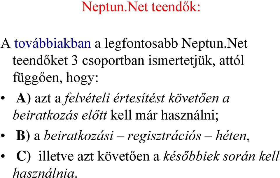 felvételi értesítést követően a beiratkozás előtt kell már használni; B)