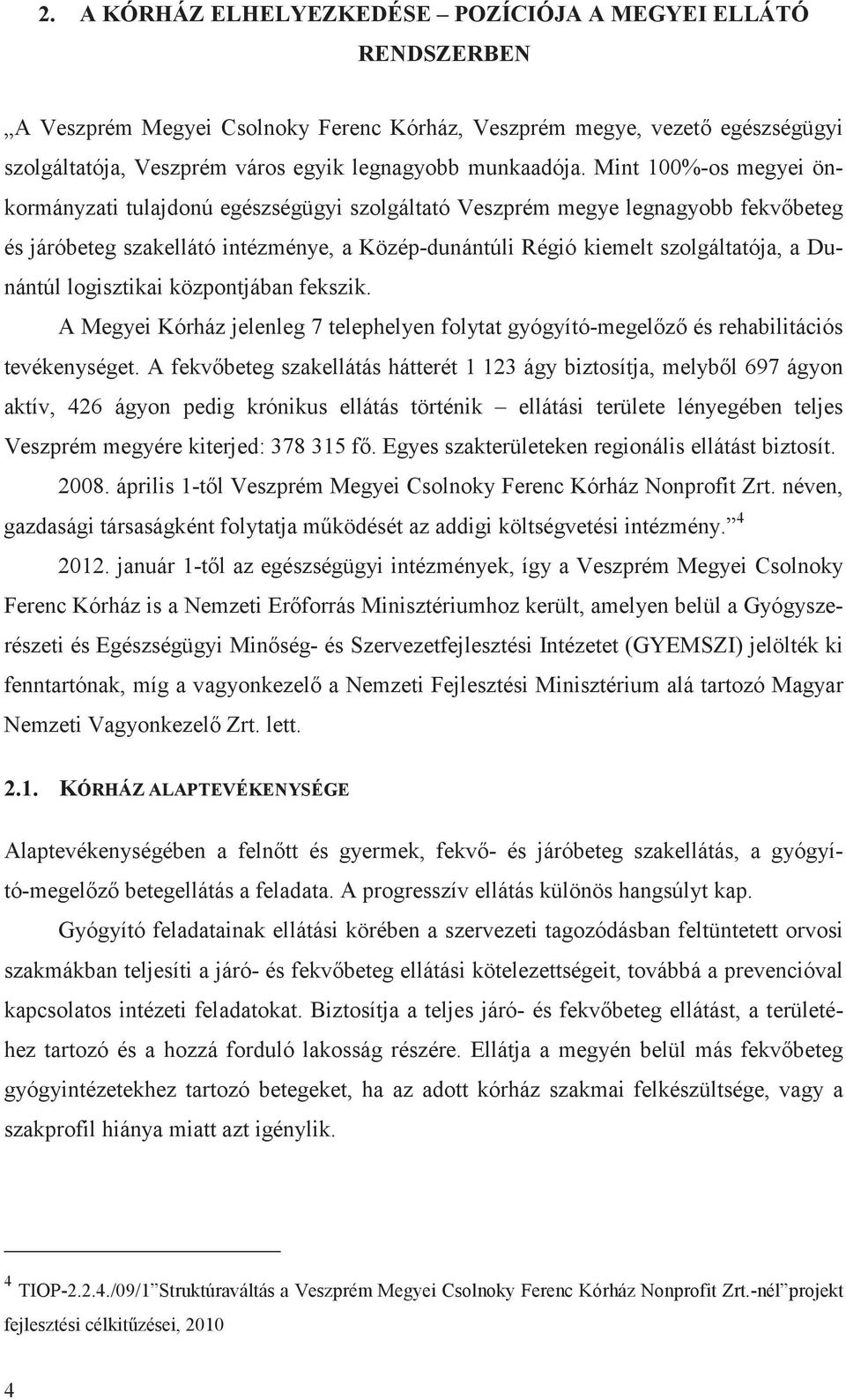 logisztikai központjában fekszik. A Megyei Kórház jelenleg 7 telephelyen folytat gyógyító-megelz és rehabilitációs tevékenységet.