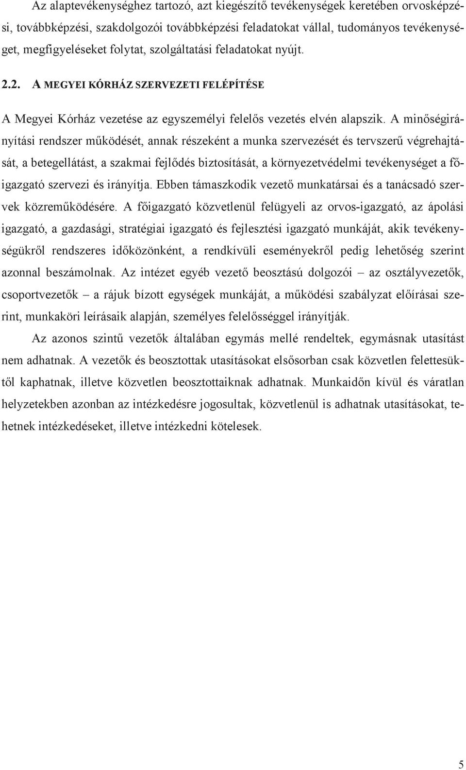 A minségirányítási rendszer mködését, annak részeként a munka szervezését és tervszer végrehajtását, a betegellátást, a szakmai fejldés biztosítását, a környezetvédelmi tevékenységet a figazgató