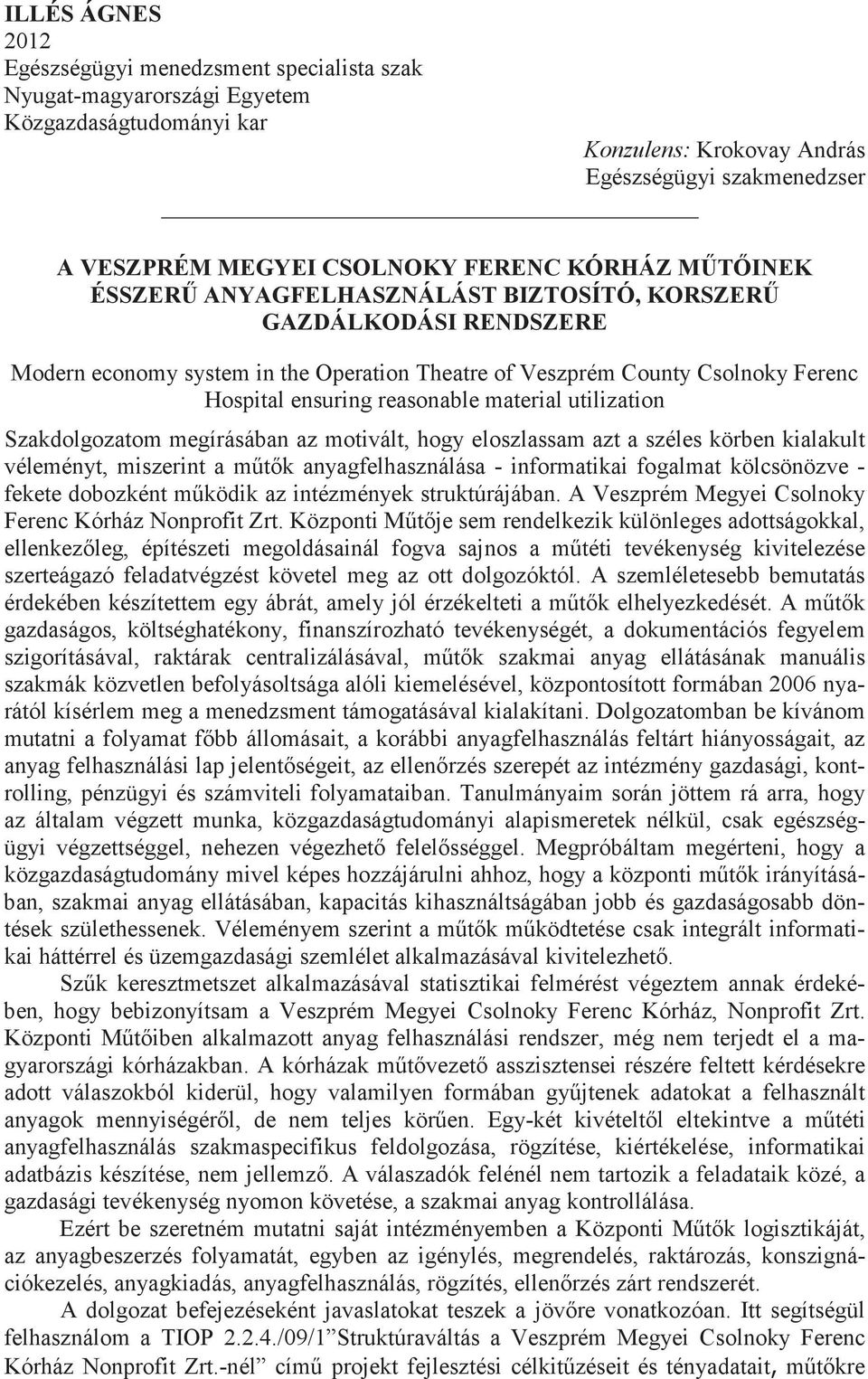 material utilization Szakdolgozatom megírásában az motivált, hogy eloszlassam azt a széles körben kialakult véleményt, miszerint a mtk anyagfelhasználása - informatikai fogalmat kölcsönözve - fekete