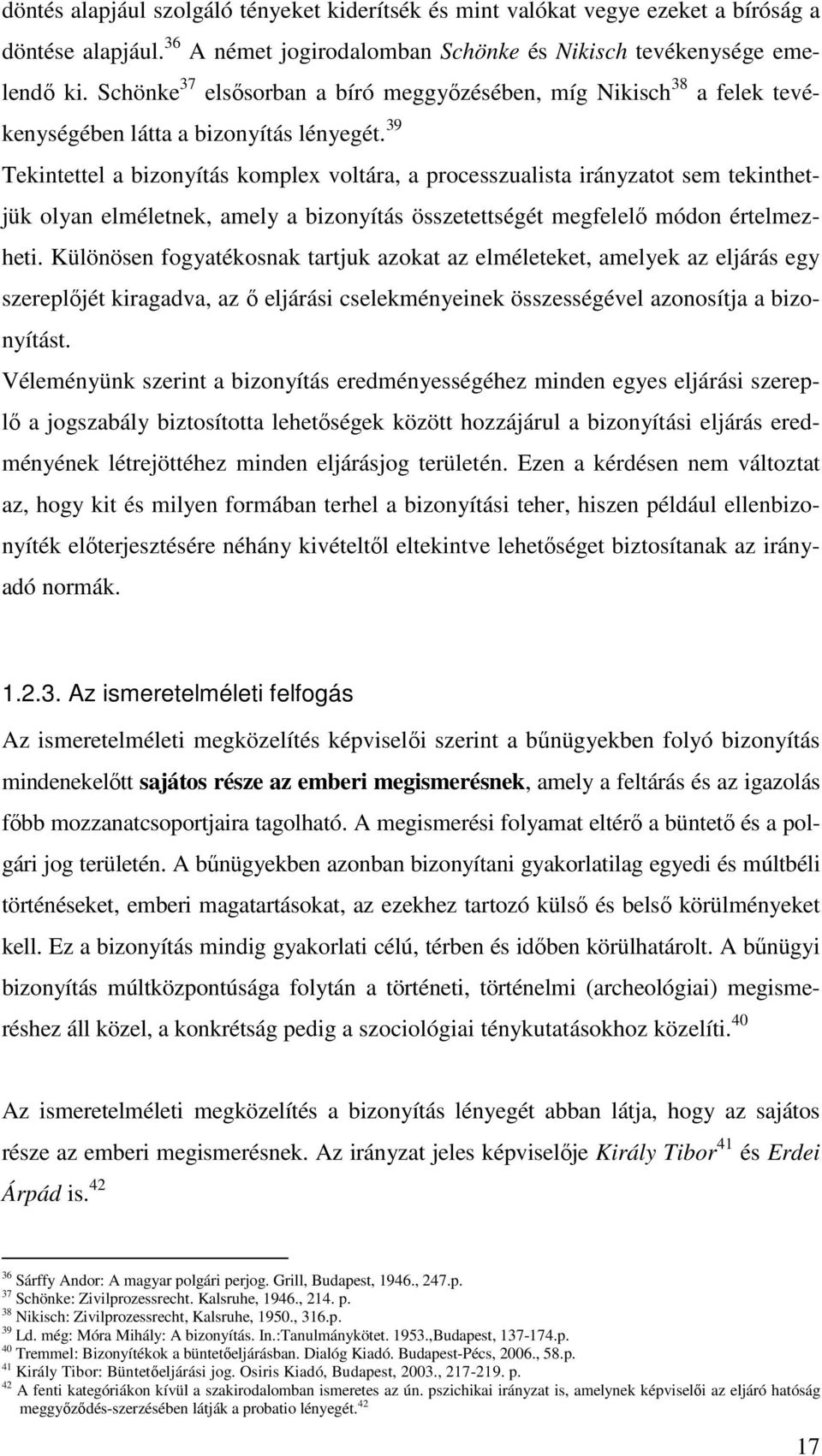 39 Tekintettel a bizonyítás komplex voltára, a processzualista irányzatot sem tekinthetjük olyan elméletnek, amely a bizonyítás összetettségét megfelelő módon értelmezheti.