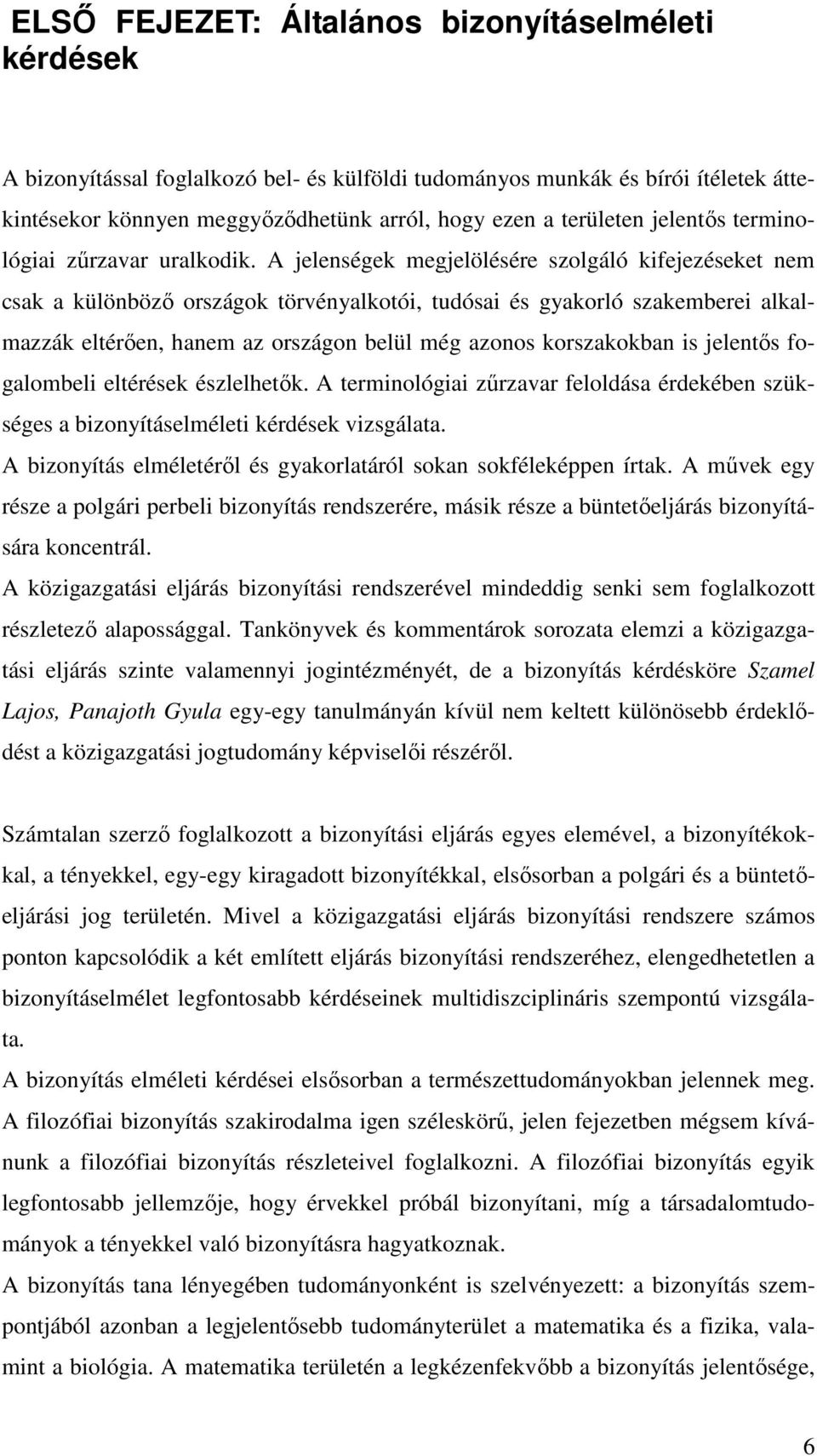 A jelenségek megjelölésére szolgáló kifejezéseket nem csak a különböző országok törvényalkotói, tudósai és gyakorló szakemberei alkalmazzák eltérően, hanem az országon belül még azonos korszakokban