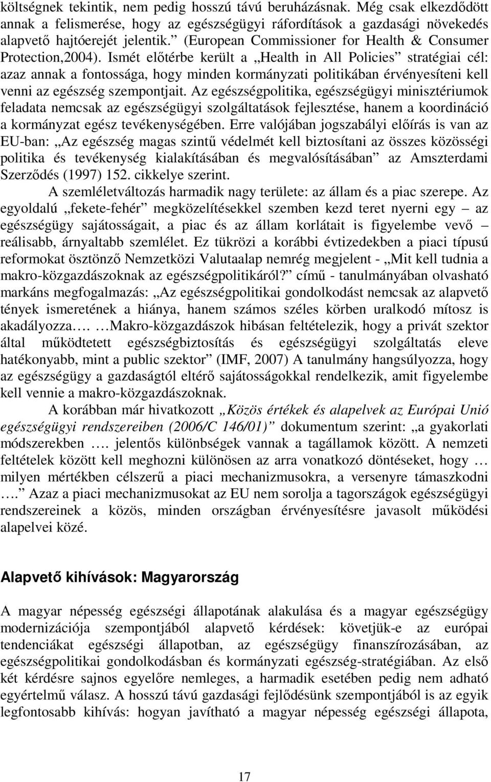 Ismét előtérbe került a Health in All Policies stratégiai cél: azaz annak a fontossága, hogy minden kormányzati politikában érvényesíteni kell venni az egészség szempontjait.