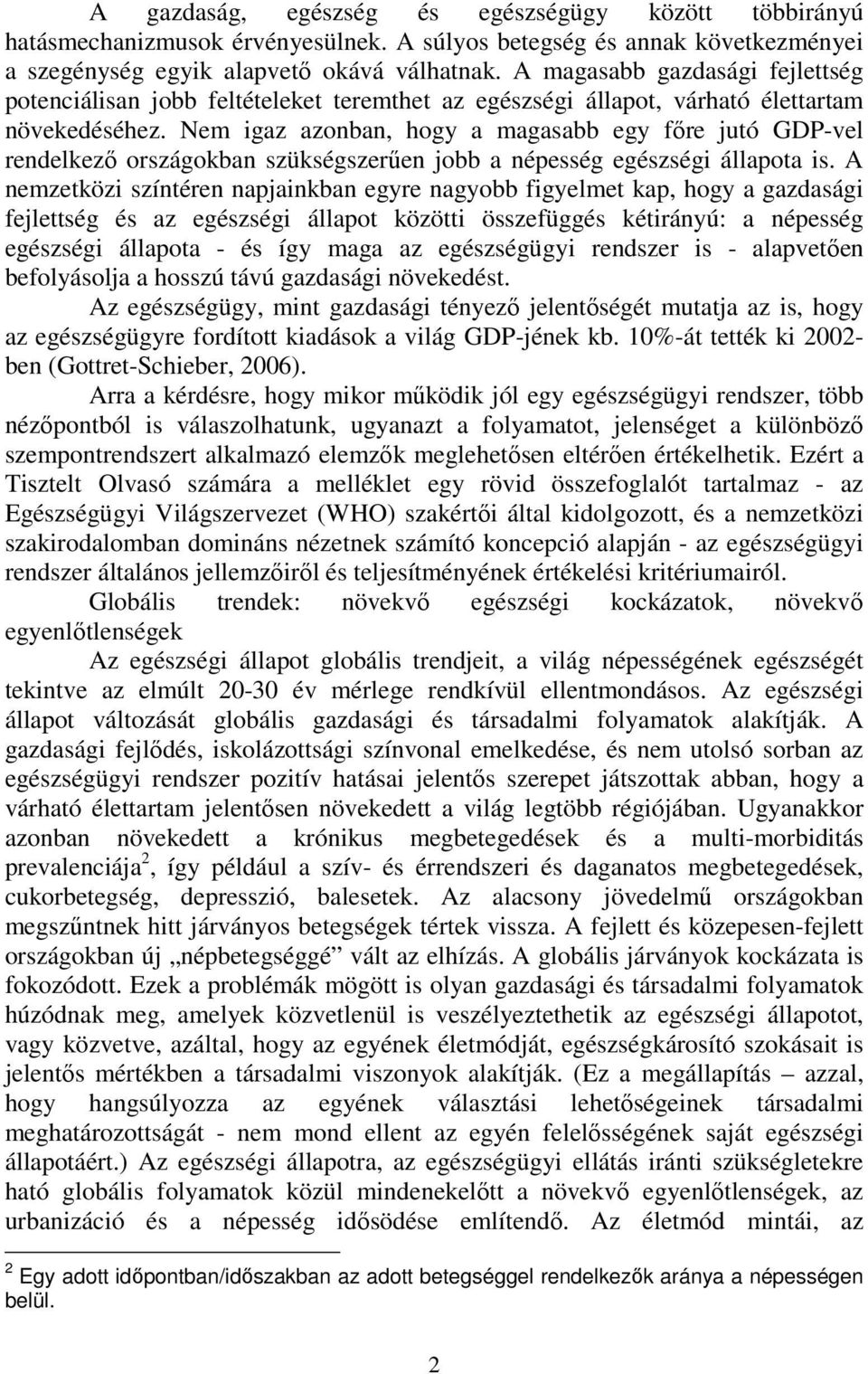 Nem igaz azonban, hogy a magasabb egy főre jutó GDP-vel rendelkező országokban szükségszerűen jobb a népesség egészségi állapota is.