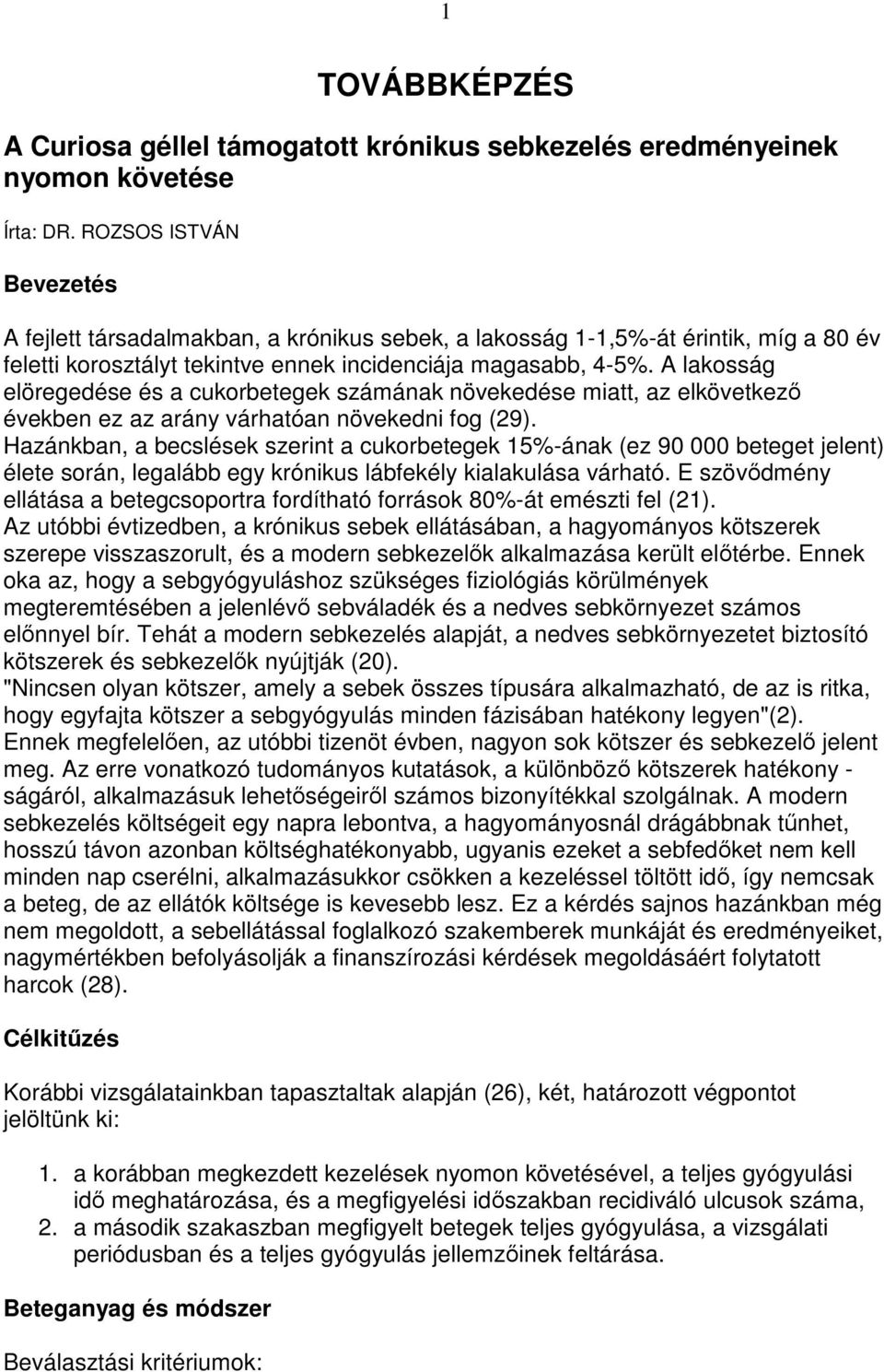 A lakosság elöregedése és a cukorbetegek számának növekedése miatt, az elkövetkezı években ez az arány várhatóan növekedni fog (29).