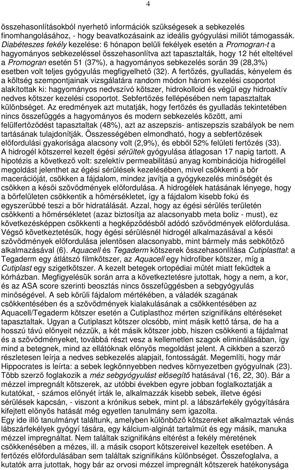 hagyományos sebkezelés során 39 (28,3%) esetben volt teljes gyógyulás megfigyelhetı (32).