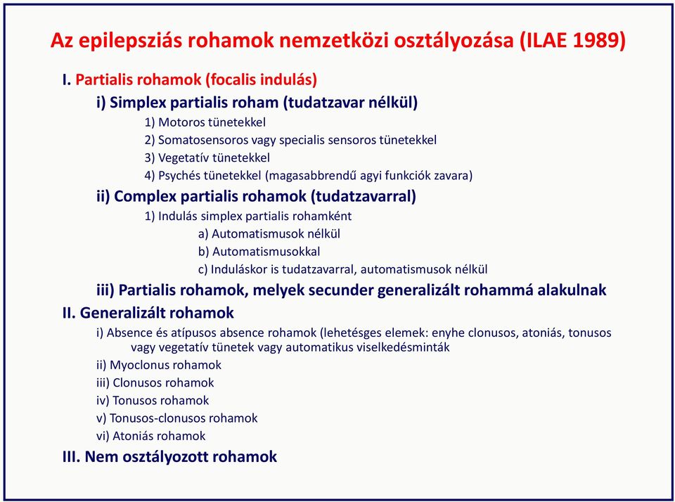 tünetekkel (magasabbrendű agyi funkciók zavara) ii) Complex partialis rohamok (tudatzavarral) 1) Indulás simplex partialis rohamként a) Automatismusok nélkül b) Automatismusokkal c) Induláskor is