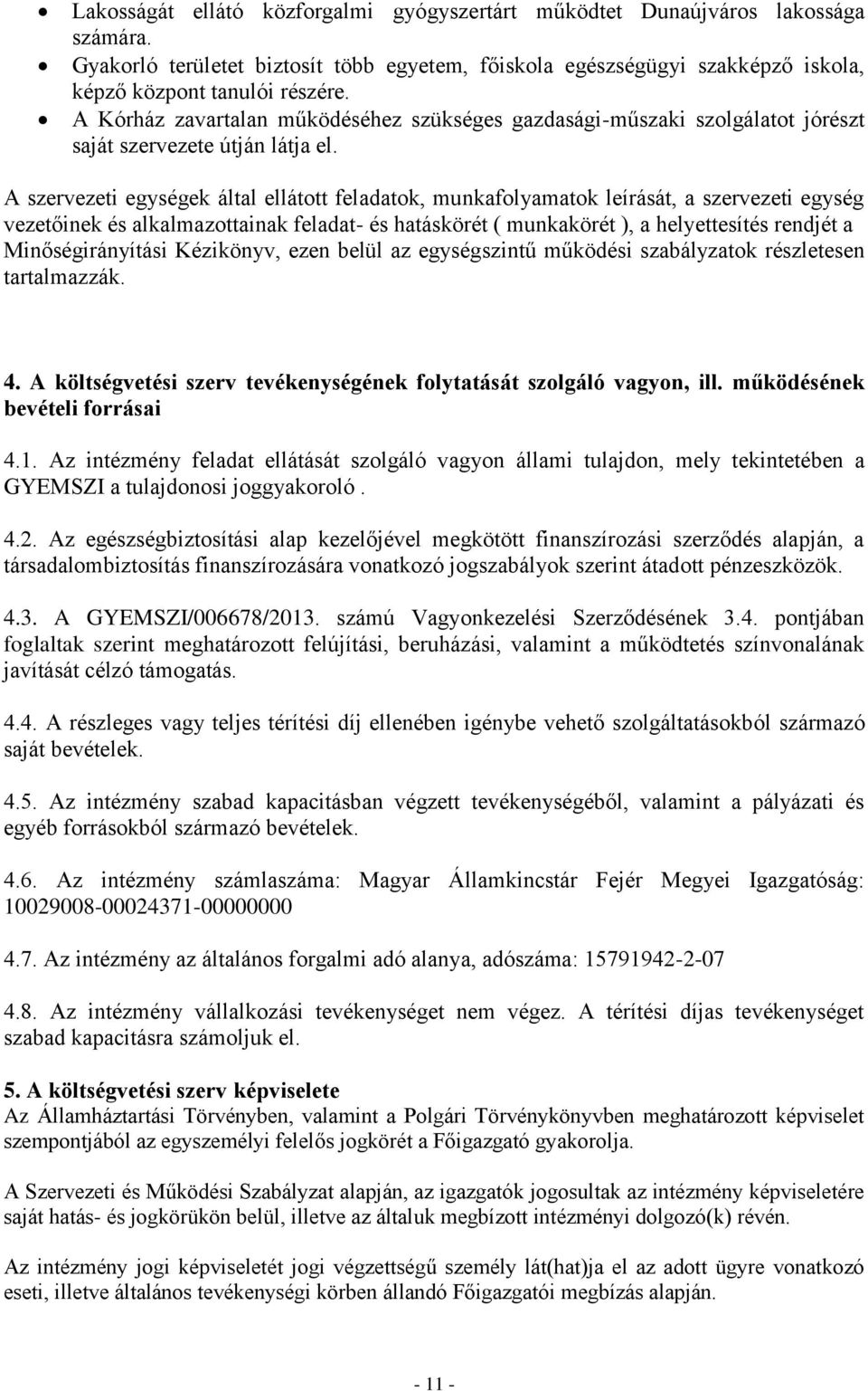 A szervezeti egységek által ellátott feladatok, munkafolyamatok leírását, a szervezeti egység vezetőinek és alkalmazottainak feladat- és hatáskörét ( munkakörét ), a helyettesítés rendjét a